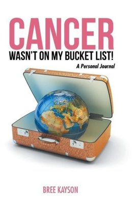 Cancer Wasn't On My Bucket List! A Personal Journal