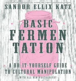 Basic Fermentation: A Do-it-yourself Guide To Cultural Manipulation (diy)