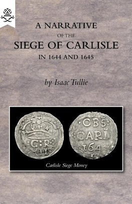 A NARRATIVE OF THE SIEGE OF CARLISLE 1644 AND 1645