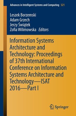 Information Systems Architecture and Technology: Proceedings of 37th International Conference on Information Systems Architecture and Technology - ISAT 2016 - Part I