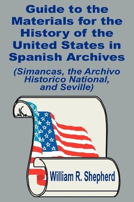 Guide to the Materials for the History of the United States in Spanish Archives