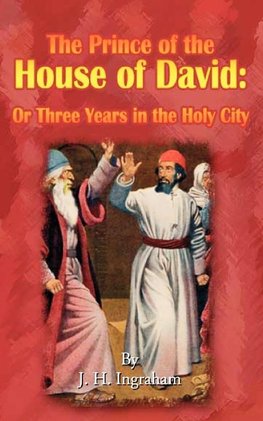 The Prince of the House of David: Or Three Years in the Holy City