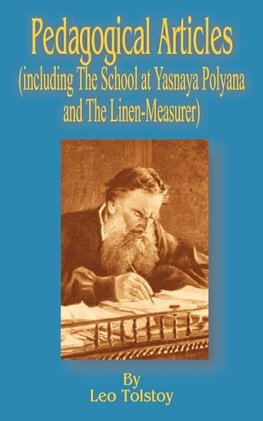 Pedagogical Articles (Including The School at Yasnaya Poyana and The Linen-Measurer)