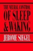 The Neural Control of Sleep and Waking