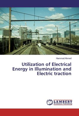 Utilization of Electrical Energy in Illumination and Electric traction