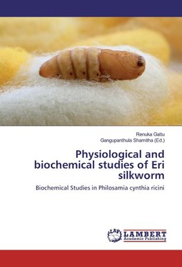 Physiological and biochemical studies of Eri silkworm