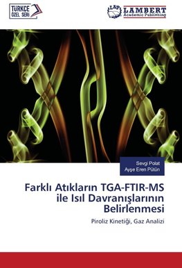 Farkli Atiklarin TGA-FTIR-MS ile Isil Davranislarinin Belirlenmesi