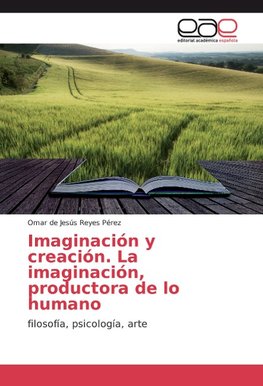 Imaginación y creación. La imaginación, productora de lo humano