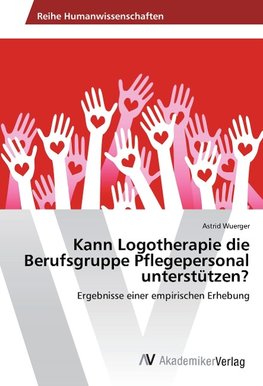 Kann Logotherapie die Berufsgruppe Pflegepersonal unterstützen?