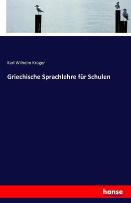 Griechische Sprachlehre für Schulen