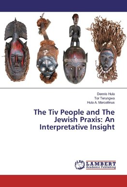 The Tiv People and The Jewish Praxis: An Interpretative Insight