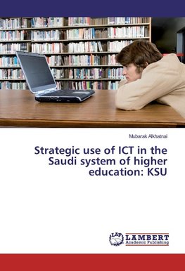 Strategic use of ICT in the Saudi system of higher education: KSU