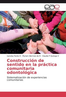 Construcción de sentido en la práctica comunitaria odontológica