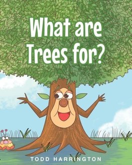 What are Trees for?