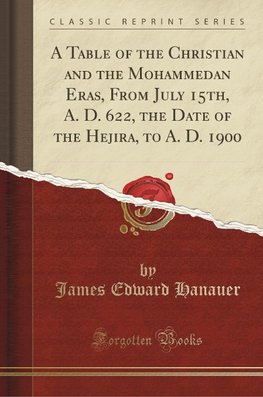 Hanauer, J: Table of the Christian and the Mohammedan Eras,