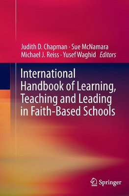 International Handbook of Learning, Teaching and Leading in Faith-Based Schools