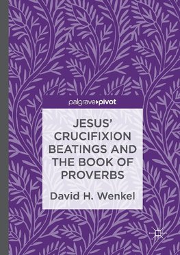 Jesus' Crucifixion Beatings and the Book of Proverbs