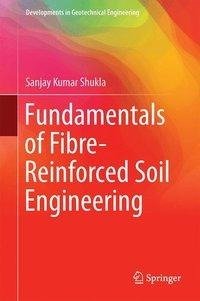 Shukla, S: Fundamentals of Fibre-Reinforced Soil Engineering