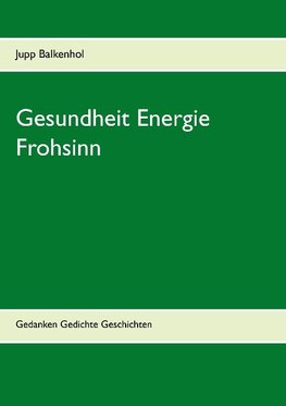 Gesundheit Energie Frohsinn