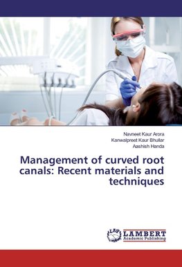 Management of curved root canals: Recent materials and techniques