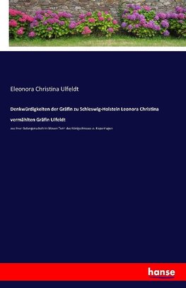 Denkwürdigkeiten der Gräfin zu Schleswig-Holstein Leonora Christina vermählten Gräfin Ulfeldt