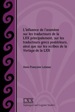 L'influence de l'araméen sur les traducteurs de la LXX principalement, sur les traducteurs grecs postérieurs, ainsi que sur les scribes de la Vorlage de la LXX