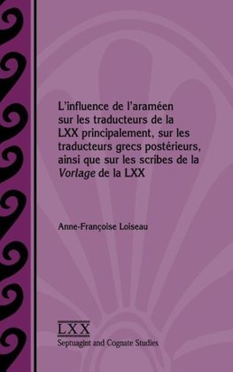 L'influence de l'araméen sur les traducteurs de la LXX principalement, sur les traducteurs grecs postérieurs, ainsi que sur les scribes de la Vorlage de la LXX