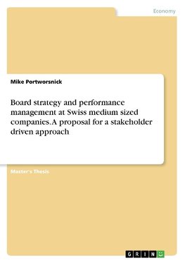 Board strategy and performance management at Swiss medium sized companies. A proposal for a stakeholder driven approach