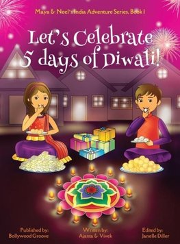 Let's Celebrate 5 Days of Diwali! (Maya & Neel's India Adventure Series, Book 1)