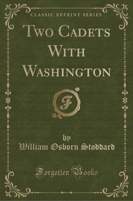 Stoddard, W: Two Cadets With Washington (Classic Reprint)