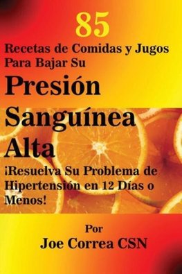 85 Recetas de Comidas y Jugos Para Bajar Su Presión Sanguínea Alta