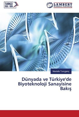 Dünyada ve Türkiye'de Biyoteknoloji Sanayisine Bakis