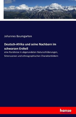 Deutsch-Afrika und seine Nachbarn im schwarzen Erdteil