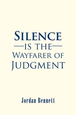 Silence is the Wayfarer of Judgment