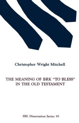 The Meaning of BRK "To Bless" in the Old Testament