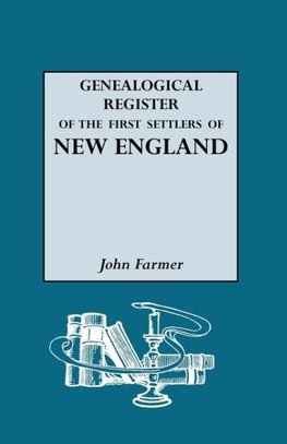 A Genealogical Register of the First Settlers of New England