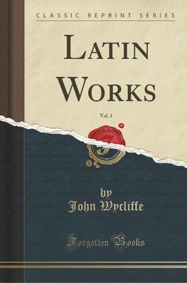 Wycliffe, J: Latin Works, Vol. 1 (Classic Reprint)