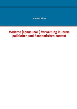 Moderne (Kommunal-) Verwaltung in ihrem politischen und ökonomischen Kontext