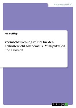 Veranschaulichungsmittel für den Erstunterricht Mathematik. Multiplikation und Division