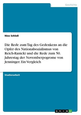 Die Rede zum Tag des Gedenkens an die Opfer des Nationalsozialismus von Reich-Ranicki und die Rede zum 50. Jahrestag der Novemberpogrome von Jenninger. Ein Vergleich