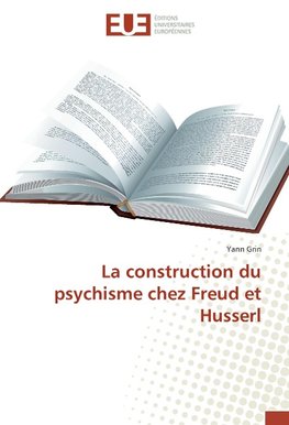 La construction du psychisme chez Freud et Husserl