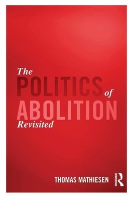 Mathiesen, T: Politics of Abolition Revisited