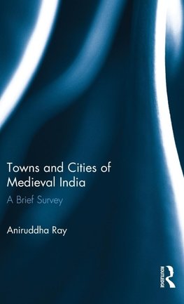 Towns and Cities of Medieval India