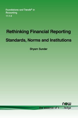 Sunder, S: Rethinking Financial Reporting: Standards, Norms