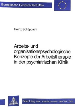 Arbeits- und Organisationspsychologische Konzepte der Arbeitstherapie in der Psychiatrischen Klinik