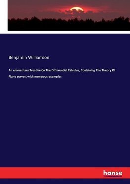 An elementary Treatise On The Differential Calculus, Containing The Theory Of Plane curves, with numerous examples