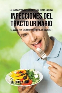 43 Recetas De Comidas Naturales Para Ayudarlo A Curar Infecciones Del Tracto Urinario