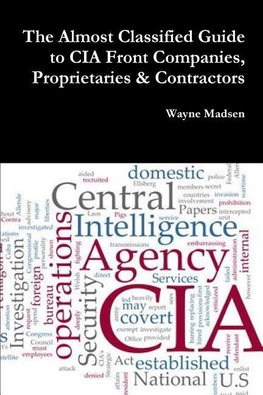 The Almost Classified Guide to CIA Front Companies, Proprietaries & Contractors