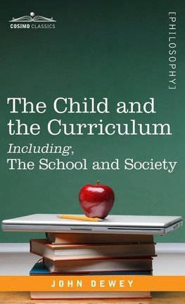 The Child and the Curriculum Including, the School and Society