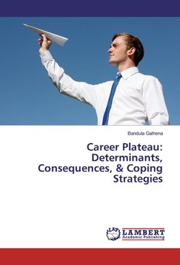 Career Plateau: Determinants, Consequences, & Coping Strategies